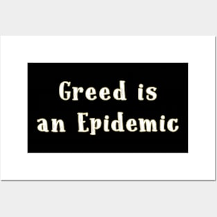 Greed is an epidemic T-shirt Posters and Art